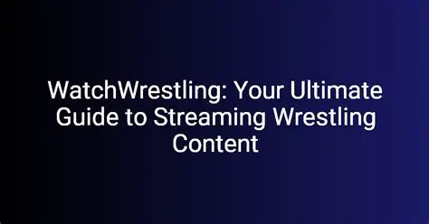 Ultimate Guide to Live Streaming Wrestling: Where to Watch and What to Expect