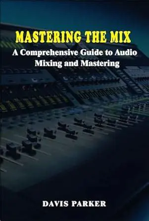 Unlocking Sonic Perfection: A Comprehensive Guide to Mix Mastering