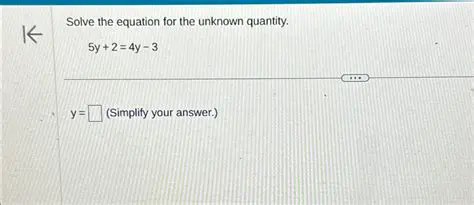 Use a variable for the unknown quantity