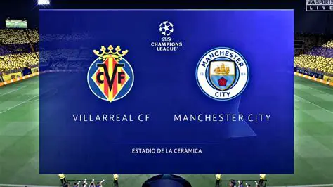 Villarreal vs Man City: Analyzing Past Encounters and Future Prospects in European Football
