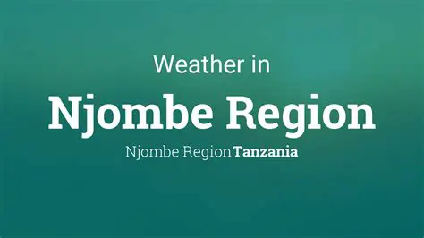 Weather in Njombe, Tanzania: A Comprehensive Guide for Travelers and Locals